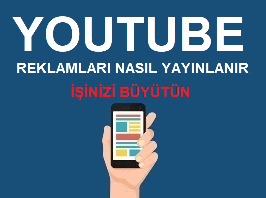 YouTube Reklamları Nasıl Yayınlanır ve İşiniz Nasıl Büyür?