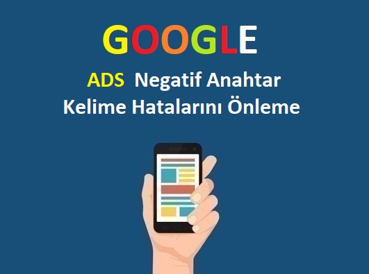 Google AdWords'te Negatif Anahtar Kelime Hatalarını Önleme