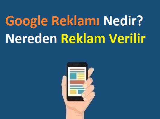 Google Reklamı Nedir?  Nereden Reklam Verilir