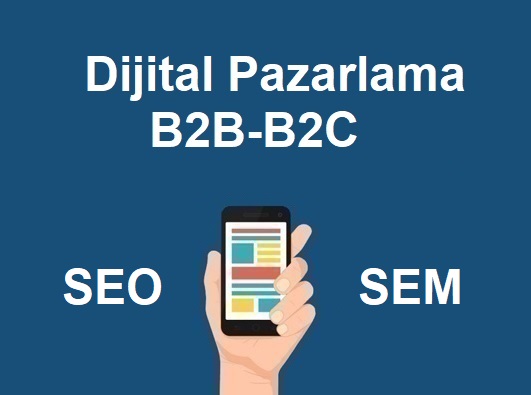 Dijital Pazarlama (SEO, SEM, B2B, B2C)